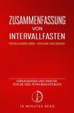 Zusammenfassung: Intervallfasten: Für ein langes Leben - schlank und gesund: Kernaussagen und Analyse von Dr. med. Petra Brachts Buch (eBook, ePUB)