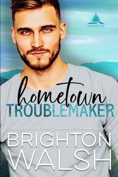 Hometown Troublemaker (Havenbrook, #2) (eBook, ePUB) - Walsh, Brighton