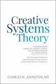 Creative Systems Theory: A Comprehensive Theory of Purpose, Change, and Interrelationship in Human Systems (eBook, ePUB)