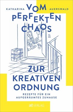 Vom perfekten Chaos zur kreativen Ordnung - Auerswald, Katharina