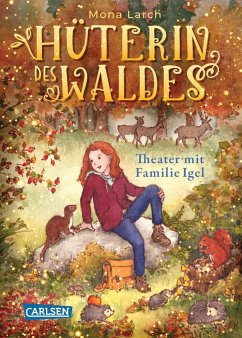 Theater mit Familie Igel / Hüterin des Waldes Bd.3 - Larch, Mona