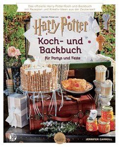 Ein offizielles Harry Potter Koch- und Backbuch für Partys und Feste mit Rezepten und Kreativ-Ideen aus der Zauberwelt, - Carroll, Jennifer