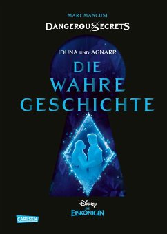Iduna und Agnarr: Die wahre Geschichte (Die Eiskönigin) / Disney - Dangerous Secrets Bd.1 - Mancusi, Mari;Disney, Walt