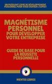Magnétisme Personnel Pour Développer Votre Entreprise - Guide de Base Pour la Réussite Personnelle (eBook, ePUB)
