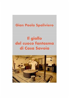 Il giallo del cuoco fantasma di Casa Savoia (fixed-layout eBook, ePUB) - Paolo Spaliviero, Gian