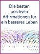 Die besten positiven Affirmationen für... - Bild 1