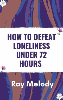 Cover How To Defeat Loneliness Under 72 Hours (eBook, ePUB)