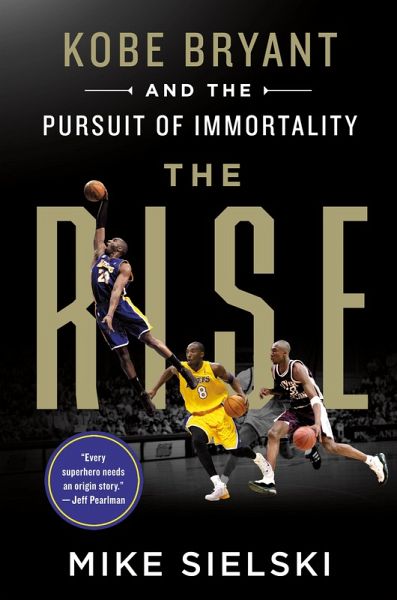 The Rise: Kobe Bryant and the Pursuit of Immortality (eBook, ePUB) The Rise: Kobe Bryant and the Pursuit of Immortality (eBook, ePUB)