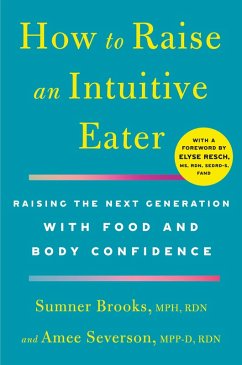 How to Raise an Intuitive Eater (eBook, ePUB) - Brooks, Sumner; Severson, Amee