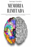 Memoria ilimitada: Comprender el potencial de las técnicas de aprendizaje avanzadas para un proceso de aprendizaje sin esfuerzo (eBook, ePUB)