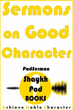 Sermons on Good Character (PodSermon) (eBook, ePUB) - Books, ShaykhPod