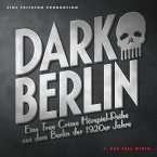 Dark Berlin Eine True Crime Hörspiel-Reihe aus dem Berlin der 1920er Jahre - 1. Fall (MP3-Download)