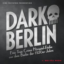 Dark Berlin Eine True Crime Hörspiel-Reihe aus dem Berlin der 1920er Jahre - 1. Fall (MP3-Download) - Schmidt, Johanna Magdalena