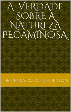 A verdade sobre a natureza pecaminosa (eBook, ePUB) - Jefferson, Pensacola H.