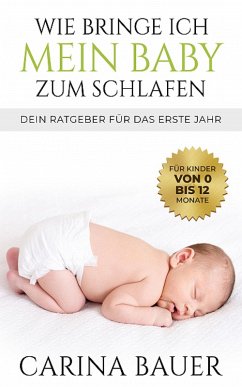 Wie bringe ich mein Baby zum Schlafen (eBook, ePUB) - Bauer, Carina