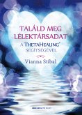 Találd meg a lélektársadat a ThetaHealing® segítségével (eBook, ePUB)