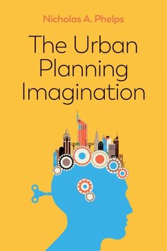 The Urban Planning Imagination (eBook, ePUB) - Phelps, Nicholas A.