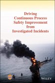 Driving Continuous Process Safety Improvement From Investigated Incidents (eBook, ePUB)