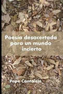 Poesía desacertada para un mundo incierto (eBook, ePUB) - Cantalejo, Pepe