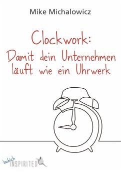 Clockwork: Damit dein Unternehmen läuft wie ein Uhrwerk (eBook, ePUB) - Michalowicz, Mike