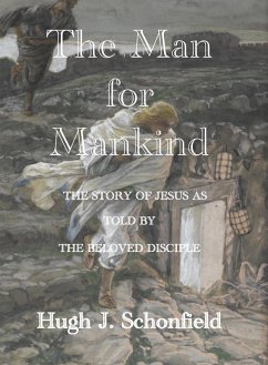 The Man for Mankind - The Story of Jesus as told by the Beloved Disciple (eBook, ePUB) - Schonfield, Hugh J.
