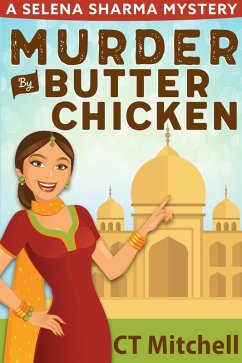 Murder By Butter Chicken (Selena Sharma Cozy Mysteries, #1) (eBook, ePUB) - Mitchell, C T