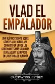 Vlad el Empalador: Una guía fascinante sobre cómo Vlad III Drácula se convirtió en uno de los gobernantes más cruciales de Valaquia y su impacto en la historia de Rumanía (eBook, ePUB)