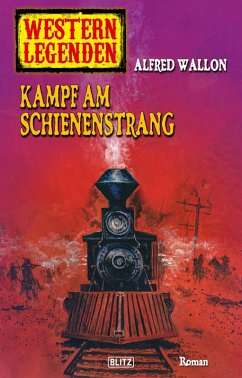 Cover Western Legenden 34: Kampf am Schienenstrang (eBook, ePUB)