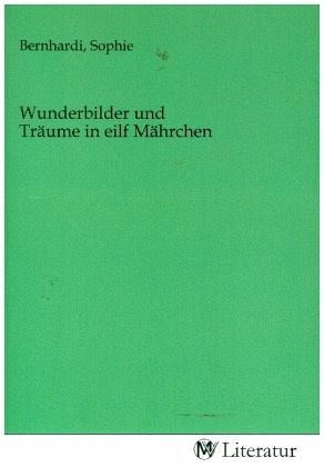 Wunderbilder und Träume in eilf Mährchen