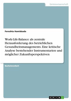 Work-Life-Balance als zentrale Herausforderung des betrieblichen Gesundheitsmanagements. Eine kritische Analyse bestehender Instrumentarien und möglicher Zukunftsperspektiven