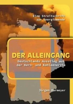 Der Alleingang. Deutschlands Ausstieg aus der Kern- und Kohleenergie - Barmeyer, Jürgen
