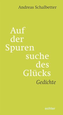 Auf der Spurensuche des Glücks - Schalbetter, Andreas