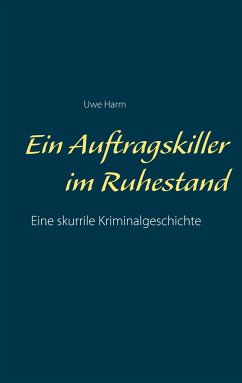 Ein Auftragskiller im Ruhestand - Harm, Uwe