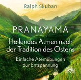 Pranayama - Heilendes Atmen nach der Tradition des Ostens