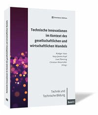 Technische Innovationen im Kontext des gesellschaftlichen und wirtschaftlichen Wandels - Haas, Rüdiger, Maja Jeretin-Kopf und Uwe Pfenning
