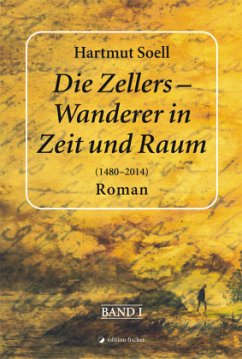 Die Zellers - Wanderer in Zeit und Raum (1480 - 2014) - Soell, Hartmut