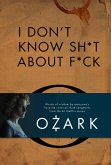 I Don't Know Sh*t About F*ck (eBook, ePUB)