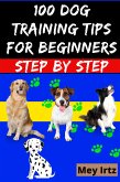 100 Dog Training Tips For Beginners Step by Step (eBook, ePUB)