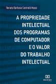 A Propriedade Intelectual dos Programas de Computador e o Valor do Trabalho Intelectual (eBook, ePUB)