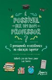 É Possível ser um Bom Professor? O Pensamento Ecossistêmico na Educação Superior (eBook, ePUB) É Possível ser um Bom Professor? O Pensamento Ecossistêmico na Educação Superior (eBook, ePUB)