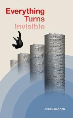 Everything Turns Invisible (eBook, ePUB) - Hadden, Gerry Everything Turns Invisible (eBook, ePUB) - Hadden, Gerry
