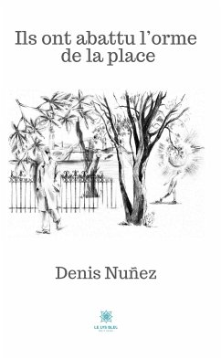 Ils ont abattu l’orme de la place (eBook, ePUB) - Nuñez, Denis