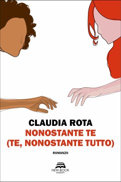Nonostante te (te, nonostante tutto) (eBook, ePUB) - Rota, Claudia