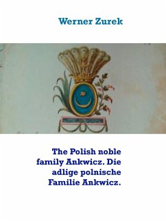 The Polish noble family Ankwicz. Die adlige polnische Familie Ankwicz. (eBook, ePUB)