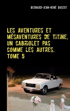 Les aventures et mésaventures de Titine, un cabriolet pas comme les autres. Tome 5 (eBook, ePUB)