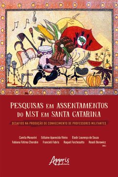 Pesquisas em Assentamentos do MST em Santa Catarina Desafios na Produção de Conhecimento de Professores Militantes (eBook, ePUB) - Munarini, Camila; Vieira, Edilaine Aparecida; Souza, Elodir Lourenço de; Cherobin, Fabiana Fatima; Fabris, Francieli; Forchesatto, Raquel; Borowicc, Roseli