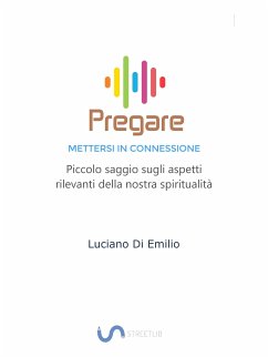 Pregare - Mettersi in Connessione (eBook, ePUB) - Di Emilio, Luciano