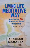 Living Life Meditative Way: Achieving Big Sooner or Later-Magically (Part 1 of 2) (eBook, ePUB)