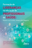 Formação de Lideranças na Educação de Profissionais de Saúde: Novos Currículos, Novas Abordagens (eBook, ePUB)