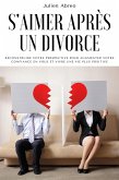 S'aimer après un divorce: Reconstruire votre perspective pour augmenter votre confiance en vous et vivre une vie plus positive (eBook, ePUB)